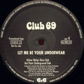 Club 69 : Let Me Be Your Underwear (2x12")