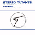Stereo Mutants : I Wonder (12")