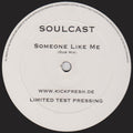 Soulcast (2) : Someone Like Me (12", S/Sided, Ltd, TP)