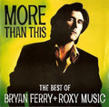 Bryan Ferry + Roxy Music : More Than This (The Best Of Bryan Ferry + Roxy Music) (CD, Comp, RE, RM)