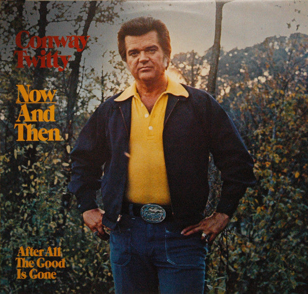 Conway Twitty : Now And Then (After All The Good Is Gone) (LP, Album)