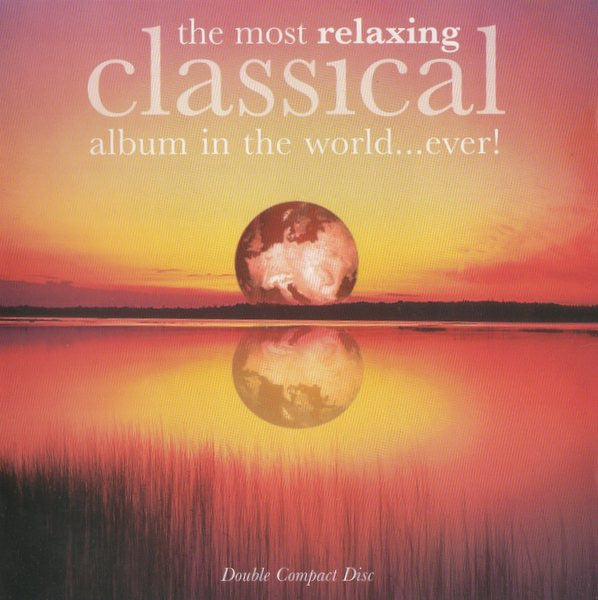 Various : The Most Relaxing Classical Album In The World...Ever! (2xCD, Comp)