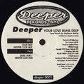 Deeper : Your Love Runs Deep (12")