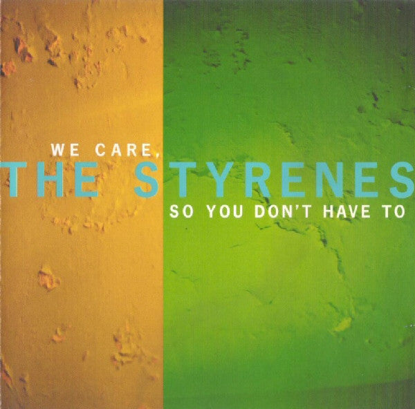 The Styrenes : We Care, So You Don't Have To (CD, Album)