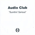 Audio Club : Sumthin' Serious (CDr, Promo)