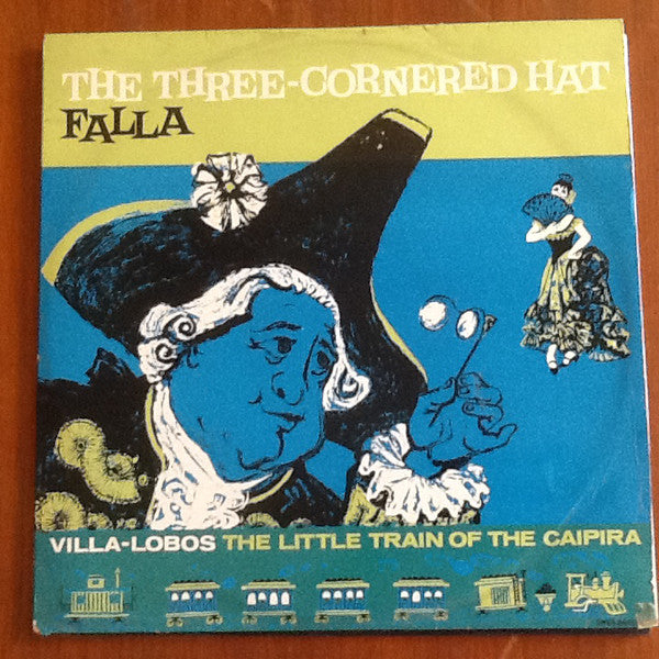 Manuel De Falla / Heitor Villa-Lobos - Enrique Jordá And Sir Eugene Goossens Conducting London Symphony Orchestra, Barbara Howitt (2) : The Three-Cornered Hat / The Little Train Of The Caipira (LP, Comp, Mono, Club)
