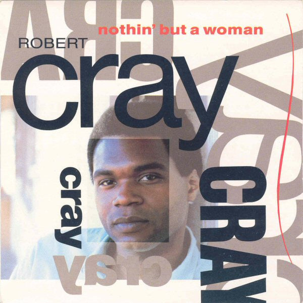 Robert Cray : Nothin' But A Woman (7")