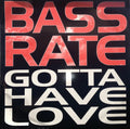 Bassrate : Gotta Have Love (12")